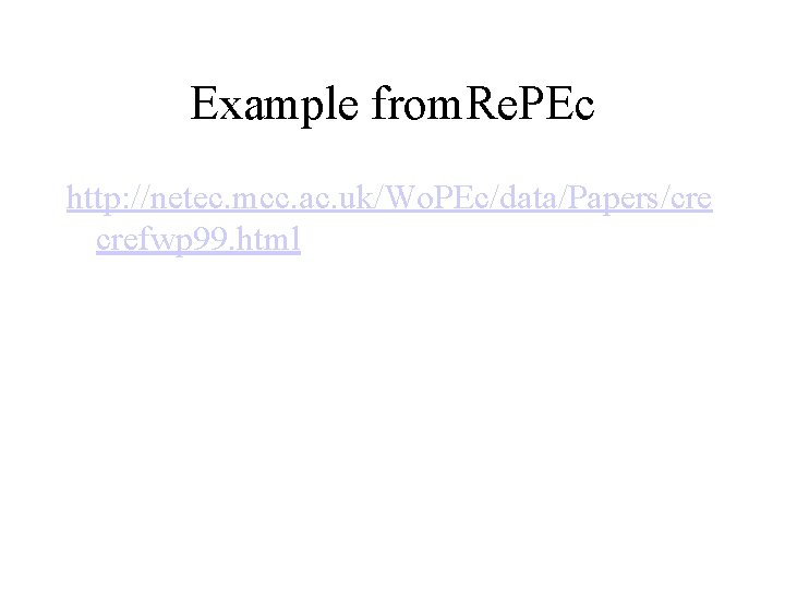 Example from. Re. PEc http: //netec. mcc. ac. uk/Wo. PEc/data/Papers/cre crefwp 99. html 