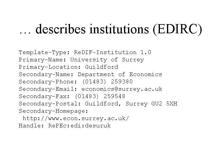 … describes institutions (EDIRC) Template-Type: Re. DIF-Institution 1. 0 Primary-Name: University of Surrey Primary-Location: