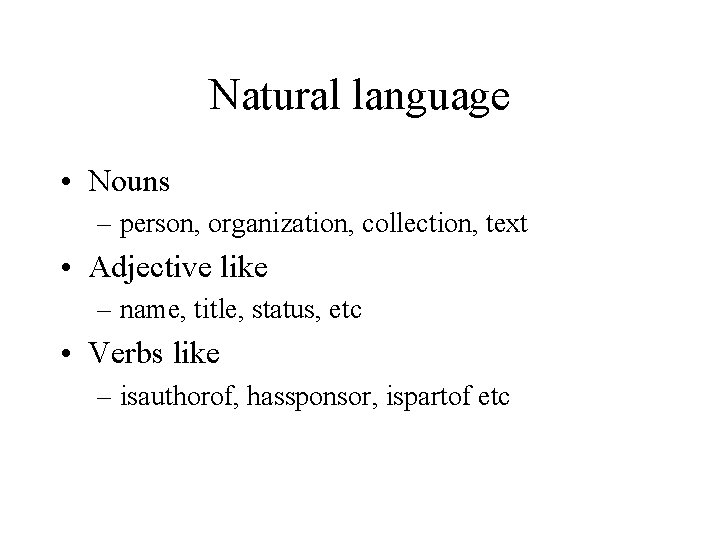 Natural language • Nouns – person, organization, collection, text • Adjective like – name,