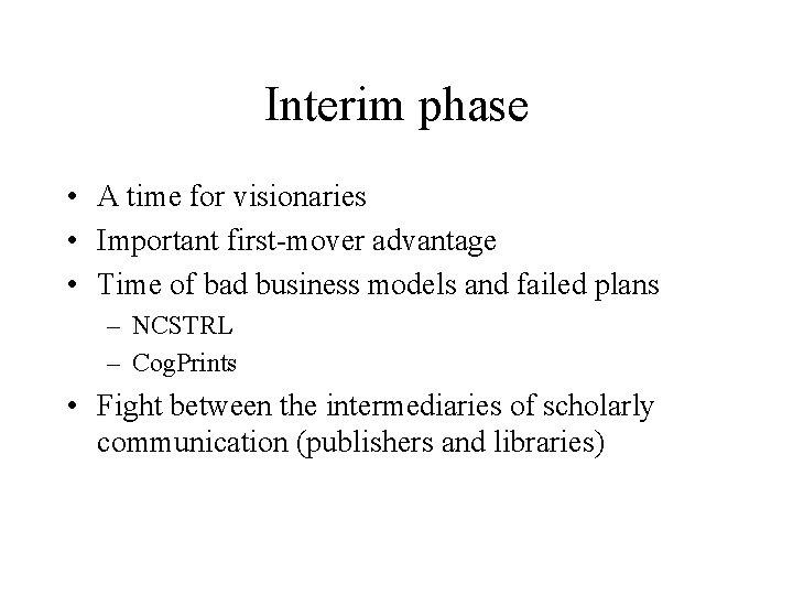 Interim phase • A time for visionaries • Important first-mover advantage • Time of