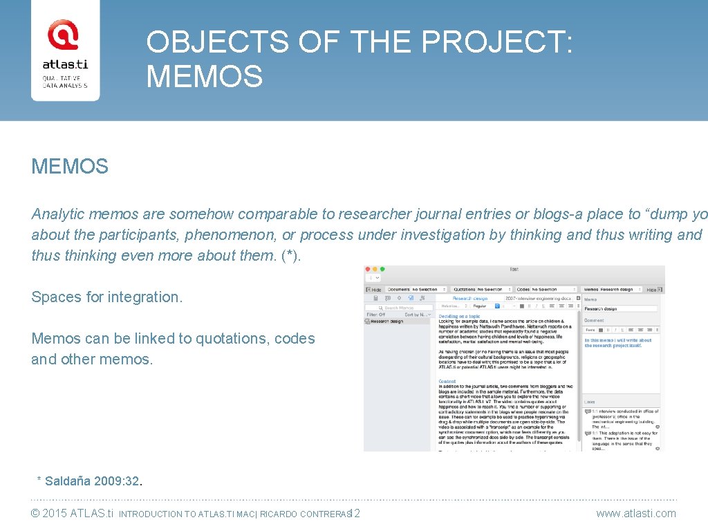 OBJECTS OF THE PROJECT: MEMOS Analytic memos are somehow comparable to researcher journal entries