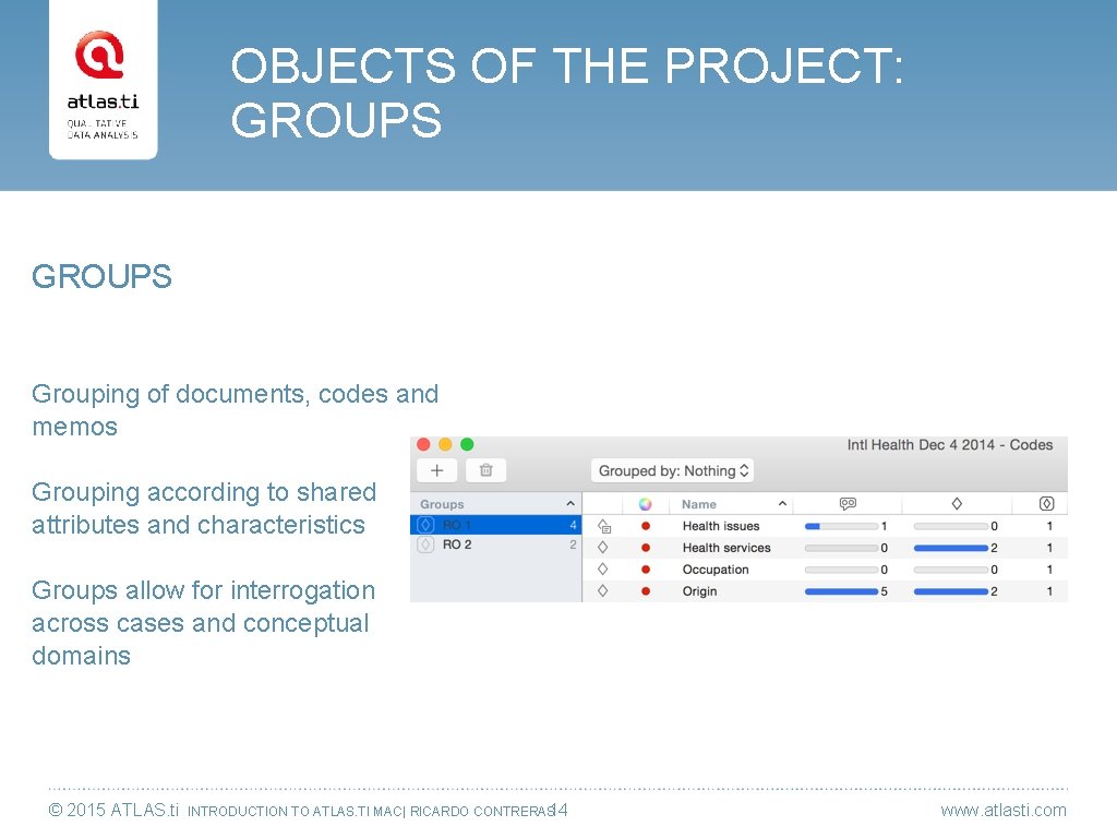 OBJECTS OF THE PROJECT: GROUPS Grouping of documents, codes and memos Grouping according to