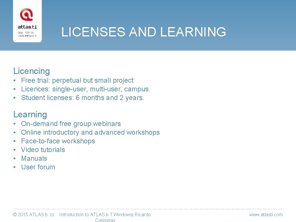 LICENSES AND LEARNING Licencing • Free trial: perpetual but small project • Licences: single-user,