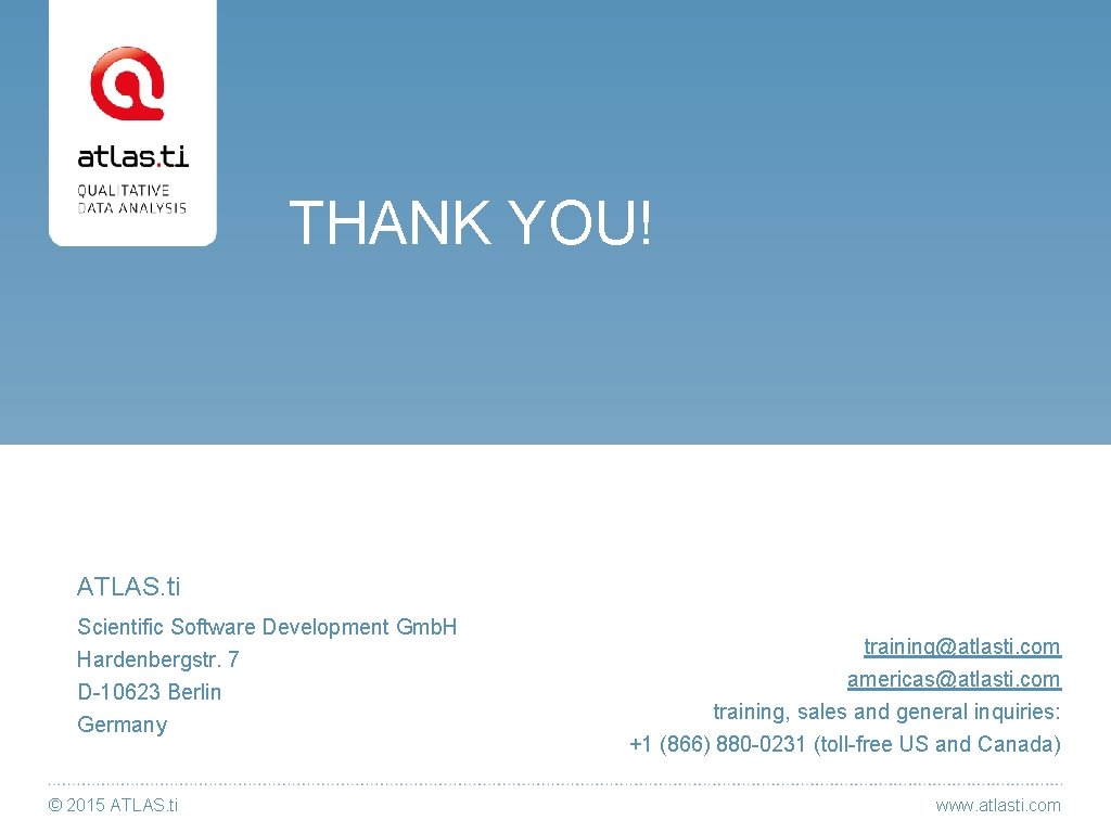 THANK YOU! ATLAS. ti Scientific Software Development Gmb. H Hardenbergstr. 7 D-10623 Berlin Germany