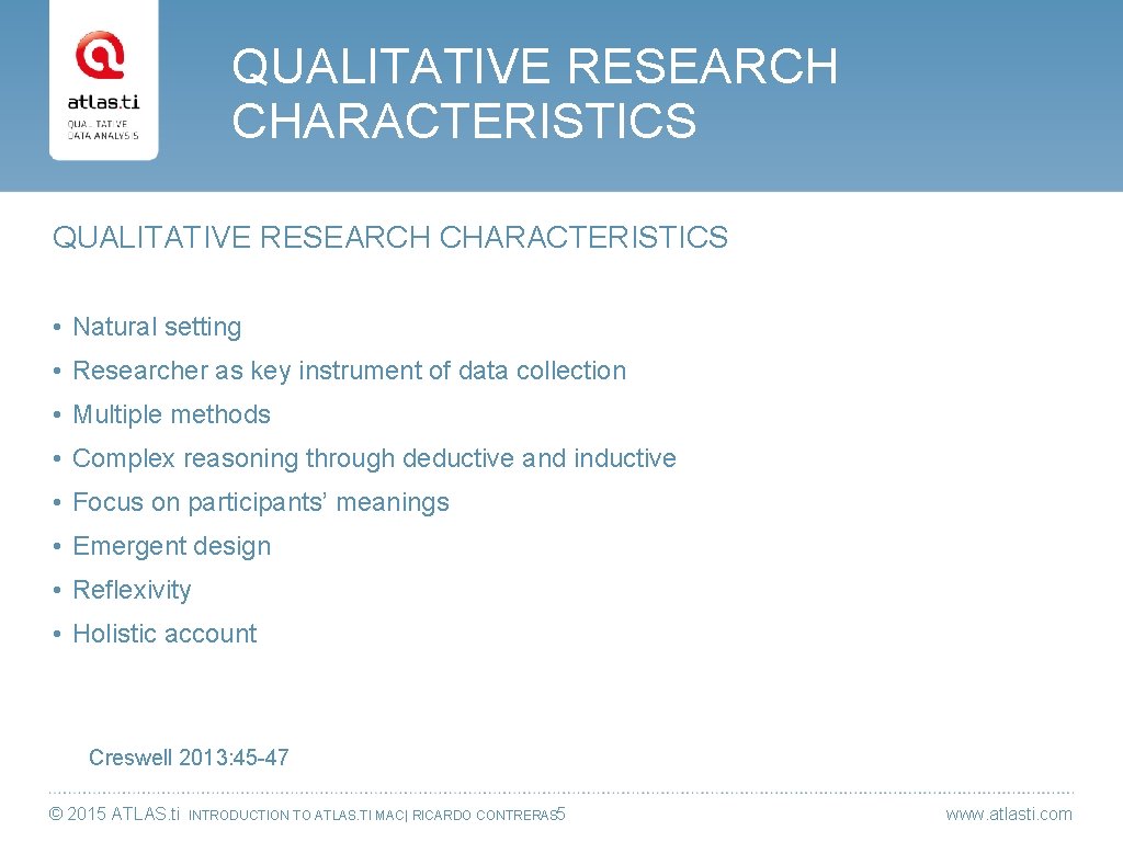 QUALITATIVE RESEARCH CHARACTERISTICS • Natural setting • Researcher as key instrument of data collection