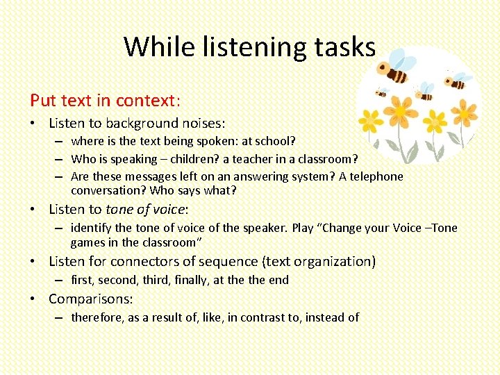 While listening tasks Put text in context: • Listen to background noises: – where