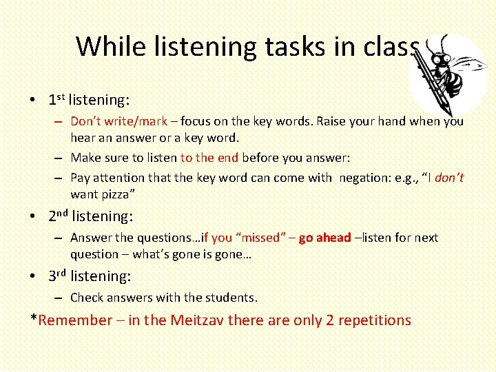 While listening tasks in class • 1 st listening: – Don’t write/mark – focus