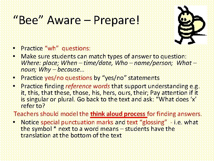 “Bee” Aware – Prepare! • Practice “wh” questions: • Make sure students can match