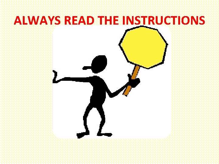 ALWAYS READ THE INSTRUCTIONS 