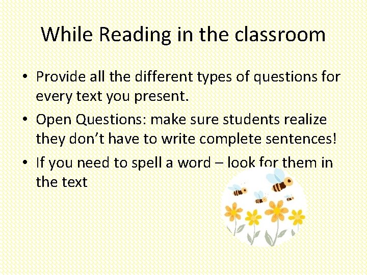 While Reading in the classroom • Provide all the different types of questions for