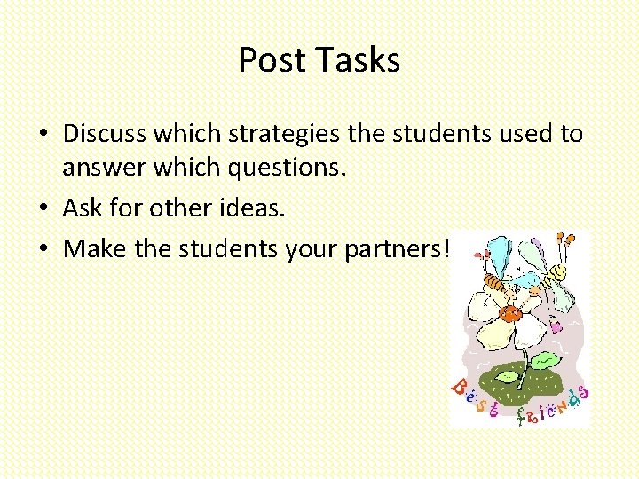 Post Tasks • Discuss which strategies the students used to answer which questions. •