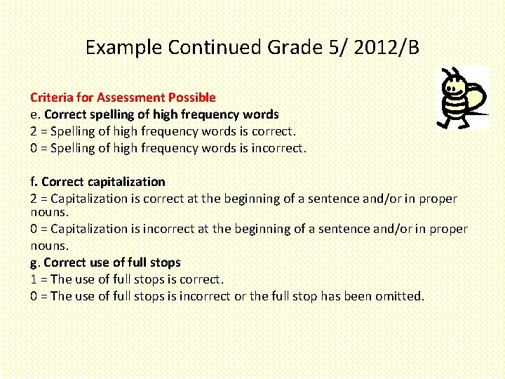 Example Continued Grade 5/ 2012/B Criteria for Assessment Possible e. Correct spelling of high
