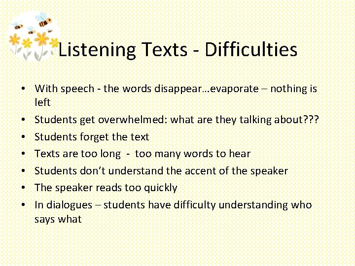 Listening Texts - Difficulties • With speech - the words disappear…evaporate – nothing is