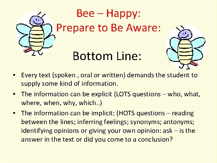 Bee – Happy: Prepare to Be Aware: Bottom Line: • Every text (spoken ,