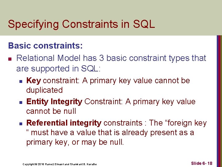 Specifying Constraints in SQL Basic constraints: n Relational Model has 3 basic constraint types