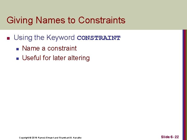 Giving Names to Constraints n Using the Keyword CONSTRAINT n n Name a constraint