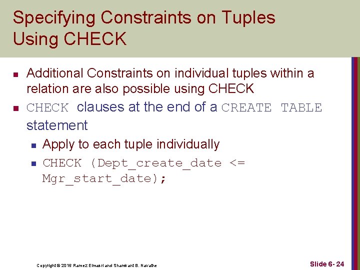 Specifying Constraints on Tuples Using CHECK n n Additional Constraints on individual tuples within