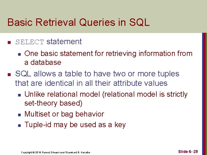 Basic Retrieval Queries in SQL n SELECT statement n n One basic statement for
