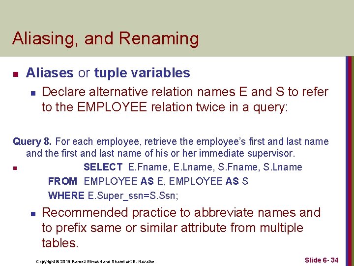 Aliasing, and Renaming n Aliases or tuple variables n Declare alternative relation names E