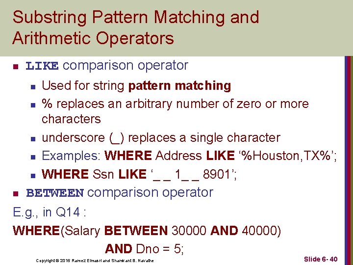 Substring Pattern Matching and Arithmetic Operators n LIKE comparison operator n n n Used