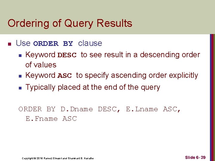 Ordering of Query Results n Use ORDER BY clause n Keyword DESC to see