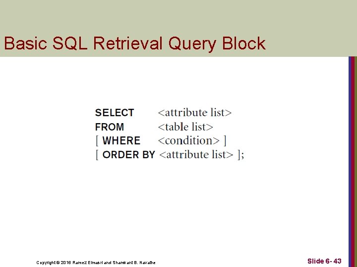 Basic SQL Retrieval Query Block Copyright © 2016 Ramez Elmasri and Shamkant B. Navathe
