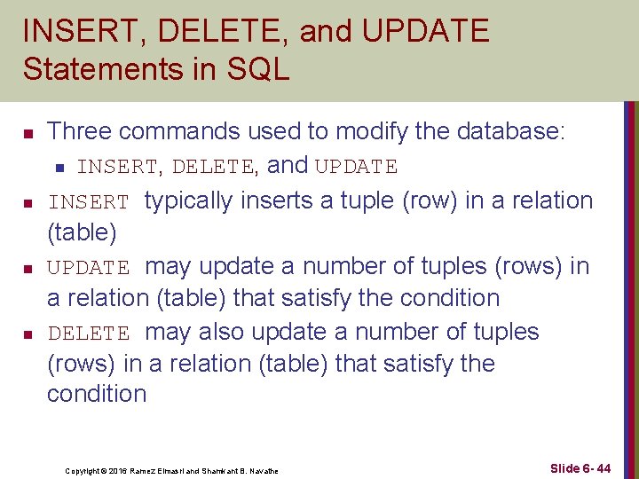 INSERT, DELETE, and UPDATE Statements in SQL n n Three commands used to modify