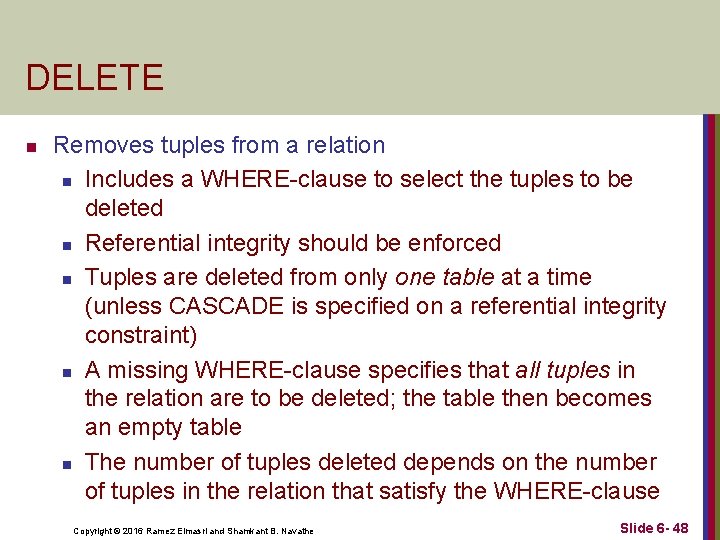 DELETE n Removes tuples from a relation n Includes a WHERE-clause to select the