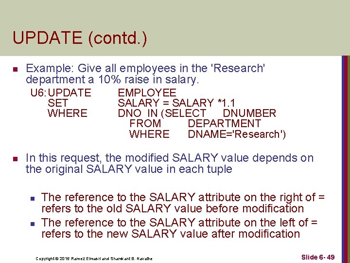 UPDATE (contd. ) n Example: Give all employees in the 'Research' department a 10%