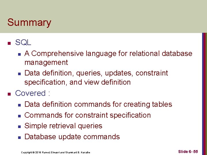 Summary n SQL n n n A Comprehensive language for relational database management Data