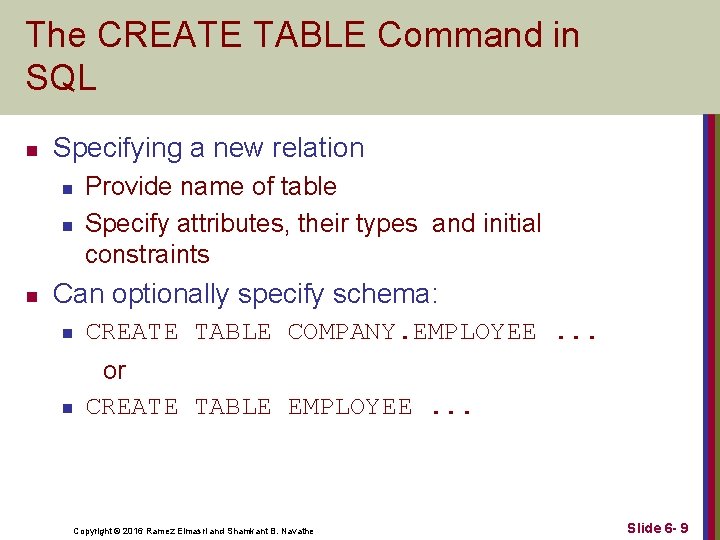 The CREATE TABLE Command in SQL n Specifying a new relation n Provide name
