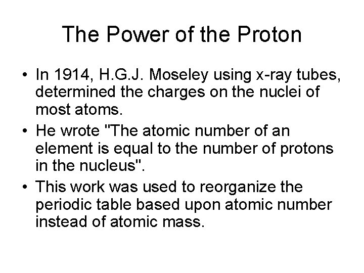 The Power of the Proton • In 1914, H. G. J. Moseley using x-ray
