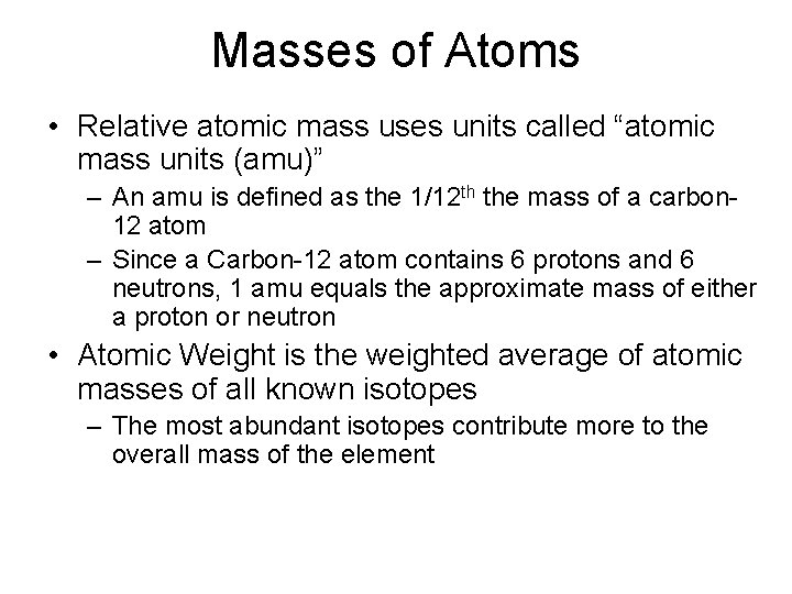 Masses of Atoms • Relative atomic mass uses units called “atomic mass units (amu)”