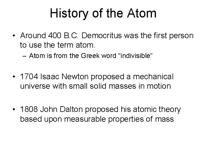 History of the Atom • Around 400 B. C. Democritus was the first person