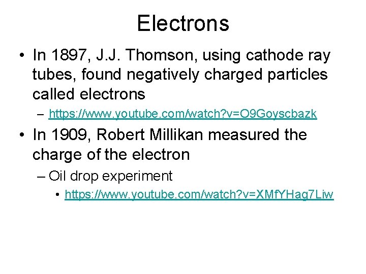 Electrons • In 1897, J. J. Thomson, using cathode ray tubes, found negatively charged
