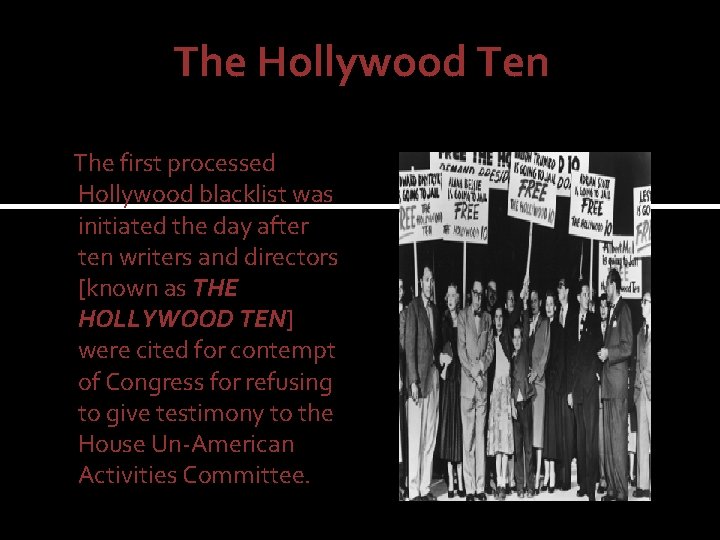 The Hollywood Ten The first processed Hollywood blacklist was initiated the day after ten