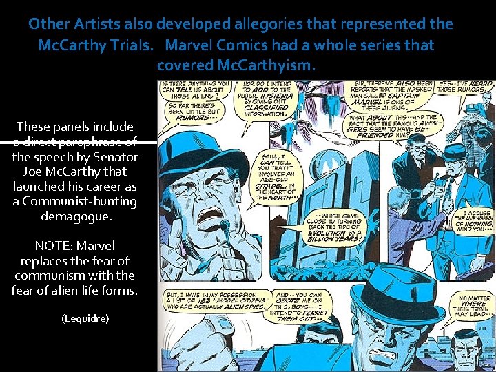 Other Artists also developed allegories that represented the Mc. Carthy Trials. Marvel Comics had