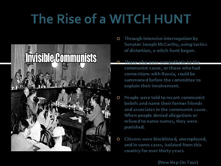 The Rise of a WITCH HUNT Through intensive interrogation by Senator Joseph Mc. Carthy,