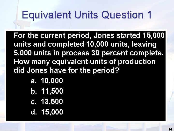 Equivalent Units Question 1 For the current period, Jones started 15, 000 units and