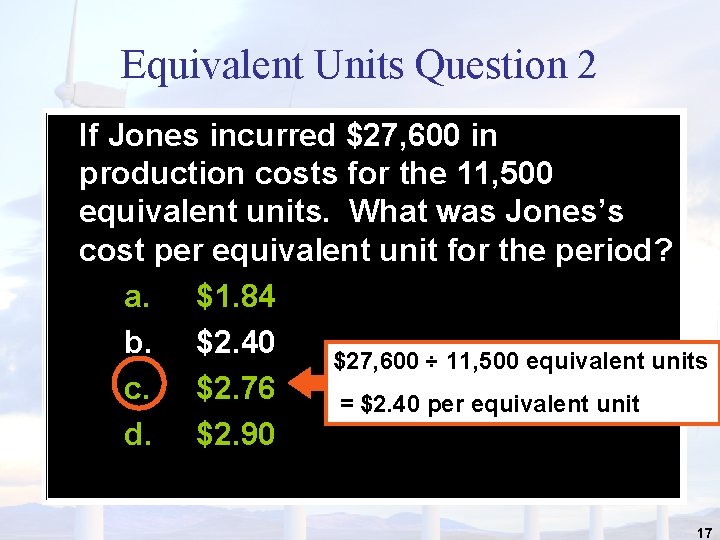 Equivalent Units Question 2 If Jones incurred $27, 600 in production costs for the