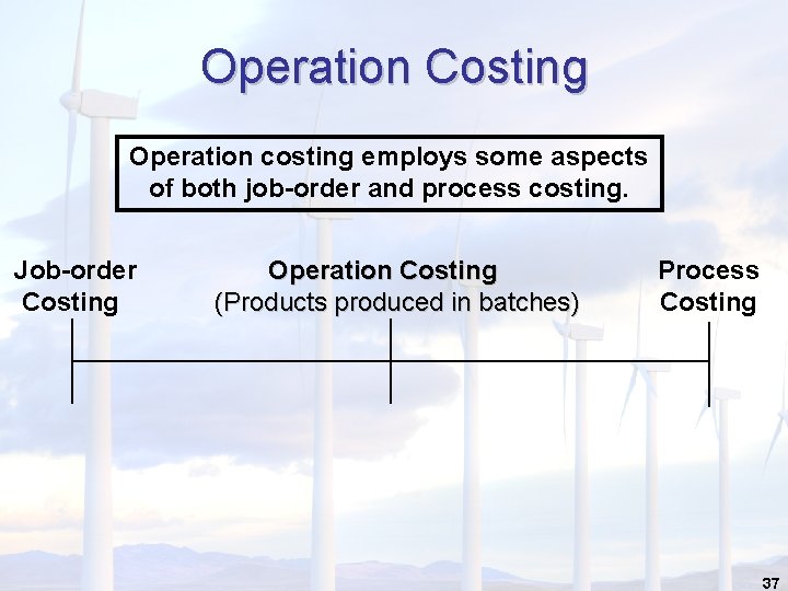 Operation Costing Operation costing employs some aspects of both job-order and process costing. Job-order
