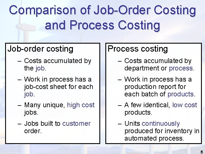 Comparison of Job-Order Costing and Process Costing Job-order costing Process costing – Costs accumulated