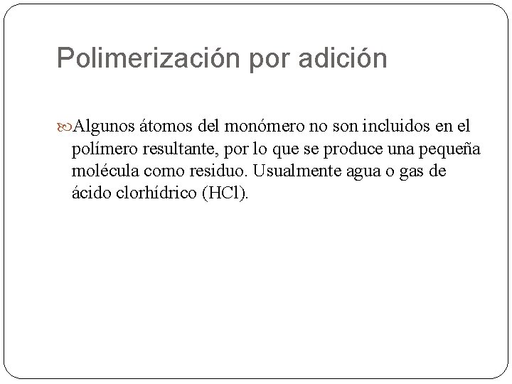 Polimerización por adición Algunos átomos del monómero no son incluidos en el polímero resultante,