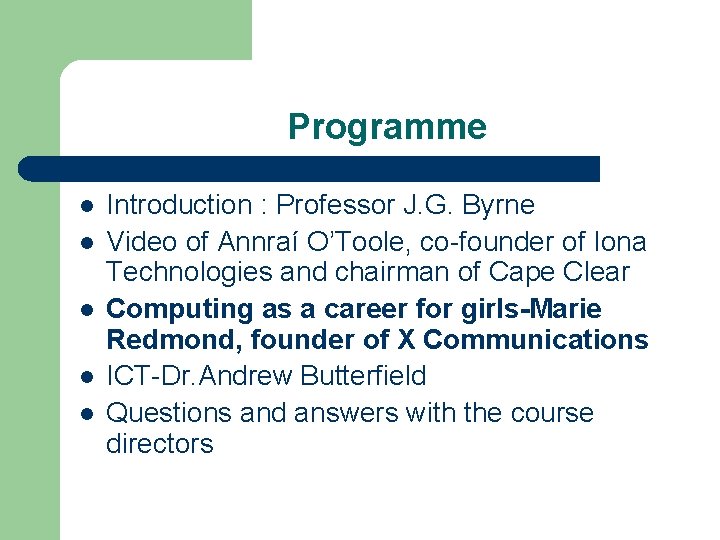 Programme l l l Introduction : Professor J. G. Byrne Video of Annraí O’Toole,