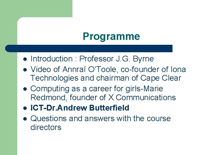 Programme l l l Introduction : Professor J. G. Byrne Video of Annraí O’Toole,