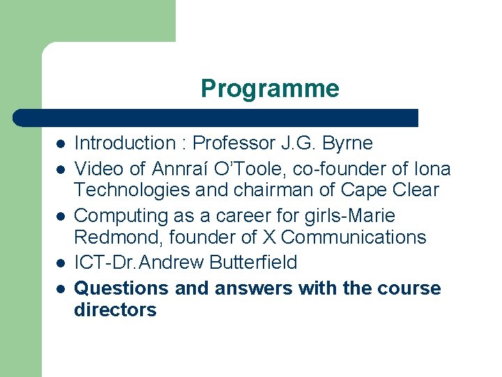 Programme l l l Introduction : Professor J. G. Byrne Video of Annraí O’Toole,