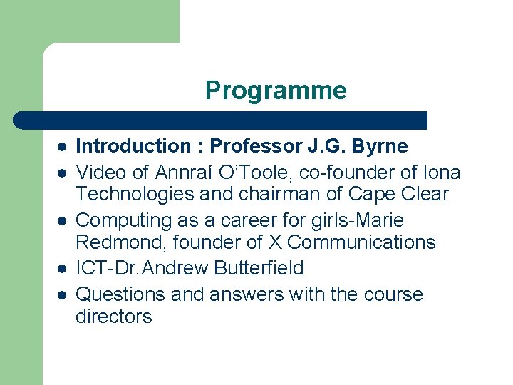 Programme l l l Introduction : Professor J. G. Byrne Video of Annraí O’Toole,