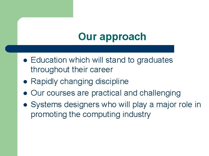 Our approach l l Education which will stand to graduates throughout their career Rapidly