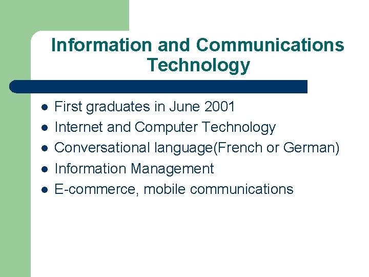 Information and Communications Technology l l l First graduates in June 2001 Internet and