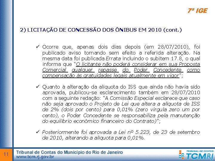 7ª IGE 2) LICITAÇÃO DE CONCESSÃO DOS ÔNIBUS EM 2010 (cont. ) ü Ocorre